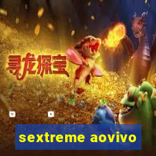 sextreme aovivo